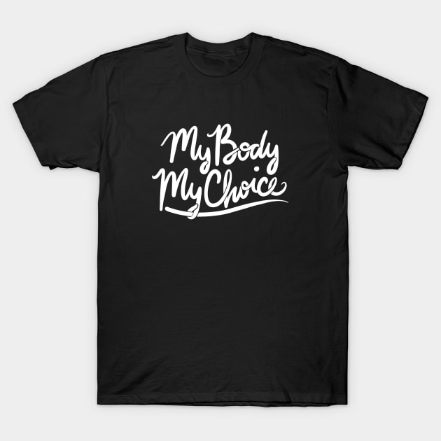 My body my choice T-Shirt by bubbsnugg